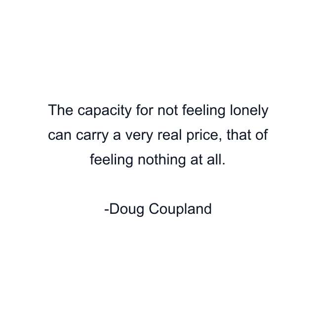 The capacity for not feeling lonely can carry a very real price, that of feeling nothing at all.