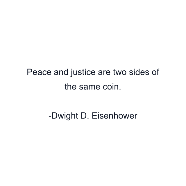 Peace and justice are two sides of the same coin.