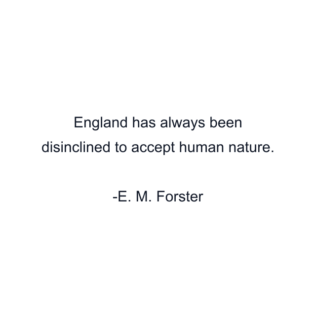 England has always been disinclined to accept human nature.