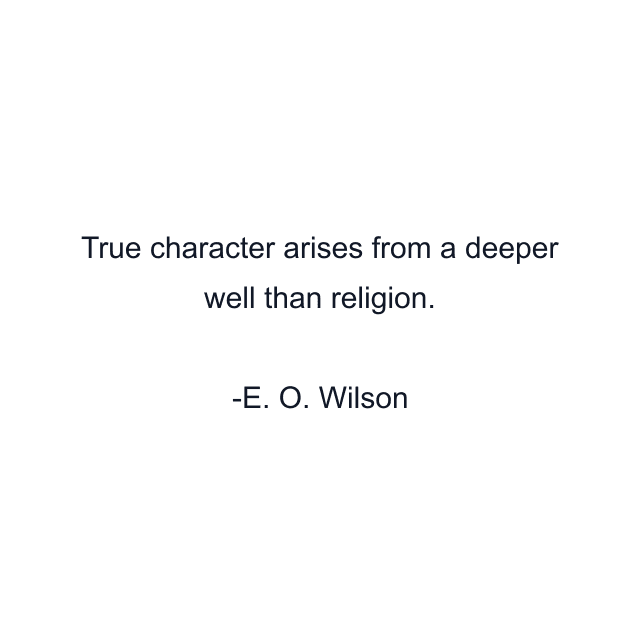 True character arises from a deeper well than religion.