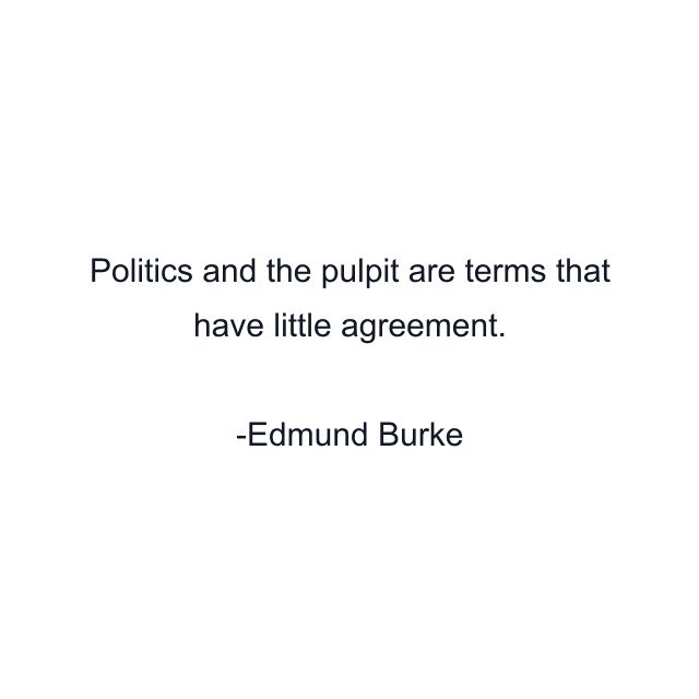 Politics and the pulpit are terms that have little agreement.