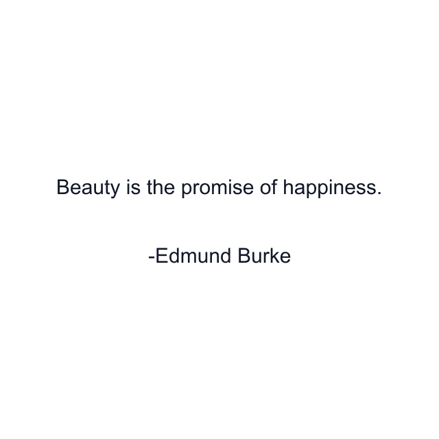 Beauty is the promise of happiness.