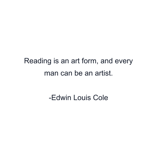 Reading is an art form, and every man can be an artist.