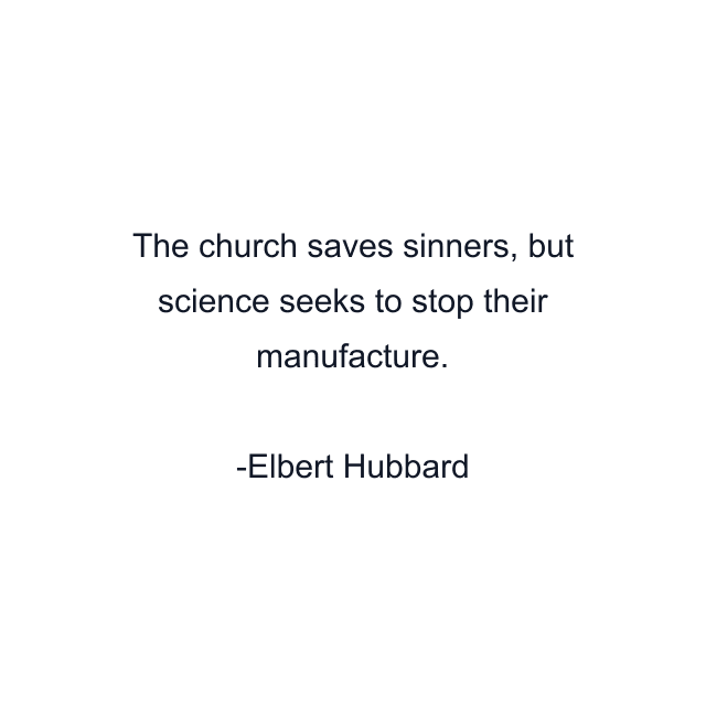 The church saves sinners, but science seeks to stop their manufacture.