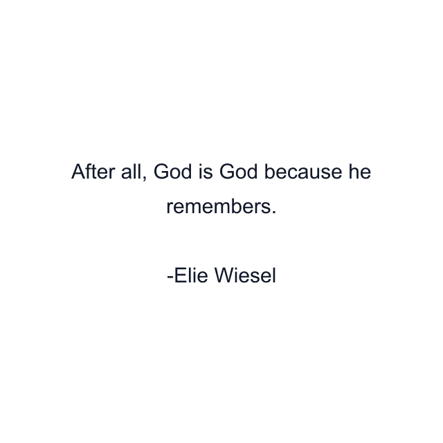 After all, God is God because he remembers.