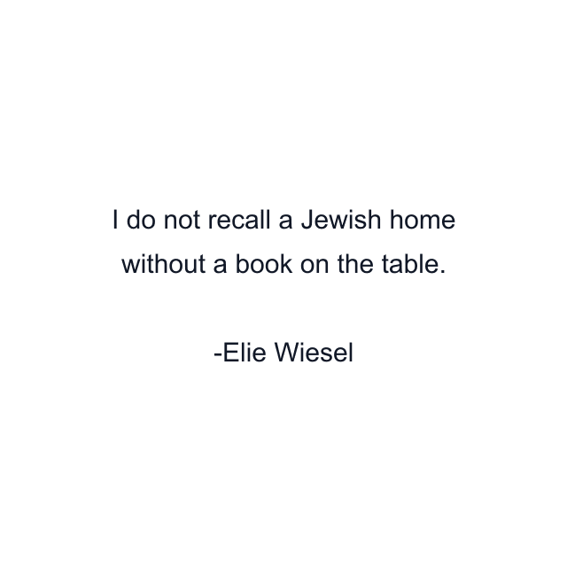 I do not recall a Jewish home without a book on the table.