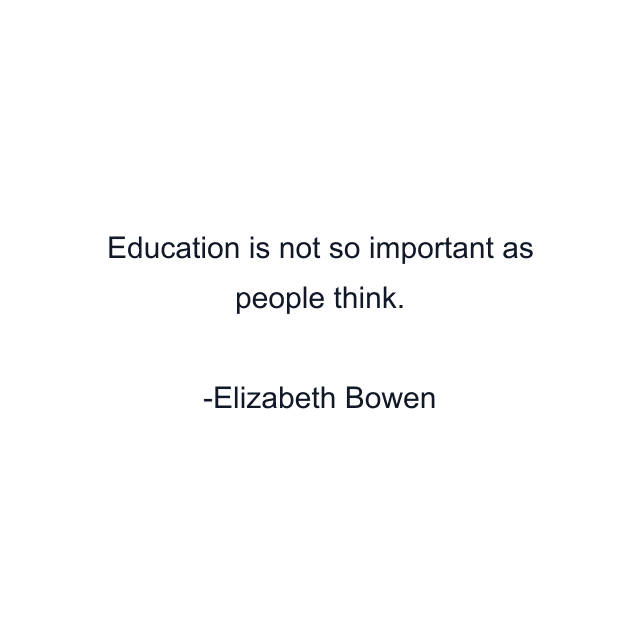 Education is not so important as people think.