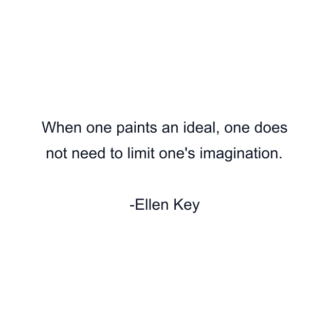 When one paints an ideal, one does not need to limit one's imagination.