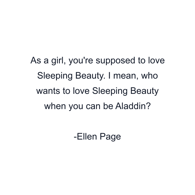 As a girl, you're supposed to love Sleeping Beauty. I mean, who wants to love Sleeping Beauty when you can be Aladdin?