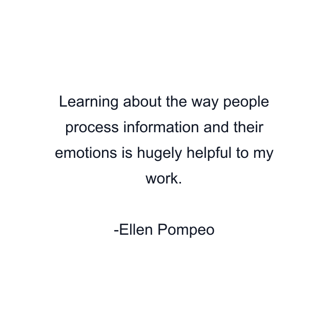 Learning about the way people process information and their emotions is hugely helpful to my work.