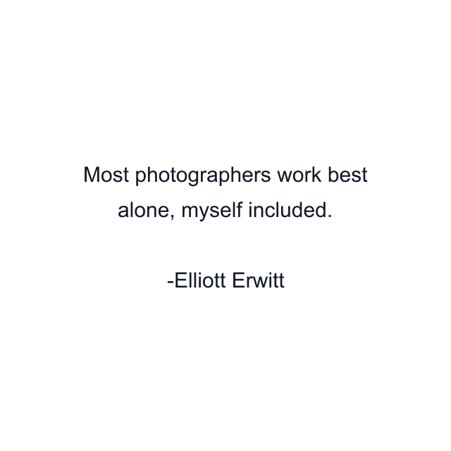 Most photographers work best alone, myself included.