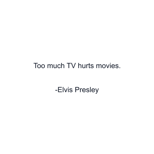 Too much TV hurts movies.