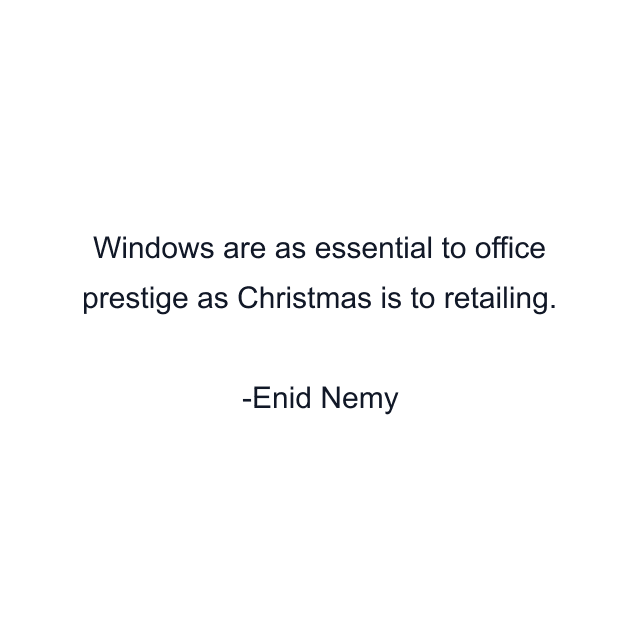 Windows are as essential to office prestige as Christmas is to retailing.