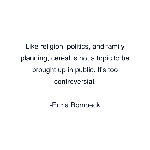 Like religion, politics, and family planning, cereal is not a topic to be brought up in public. It's too controversial.