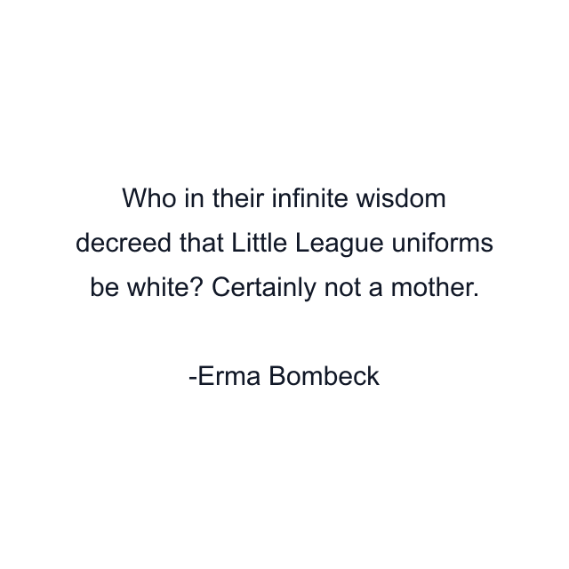 Who in their infinite wisdom decreed that Little League uniforms be white? Certainly not a mother.