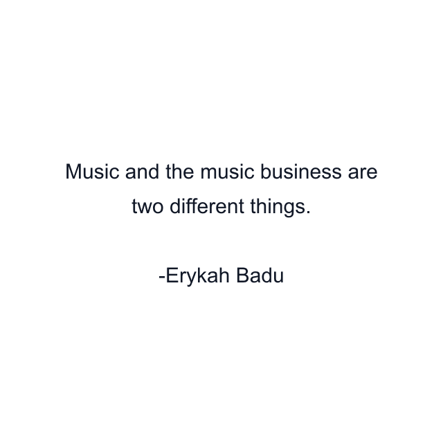 Music and the music business are two different things.