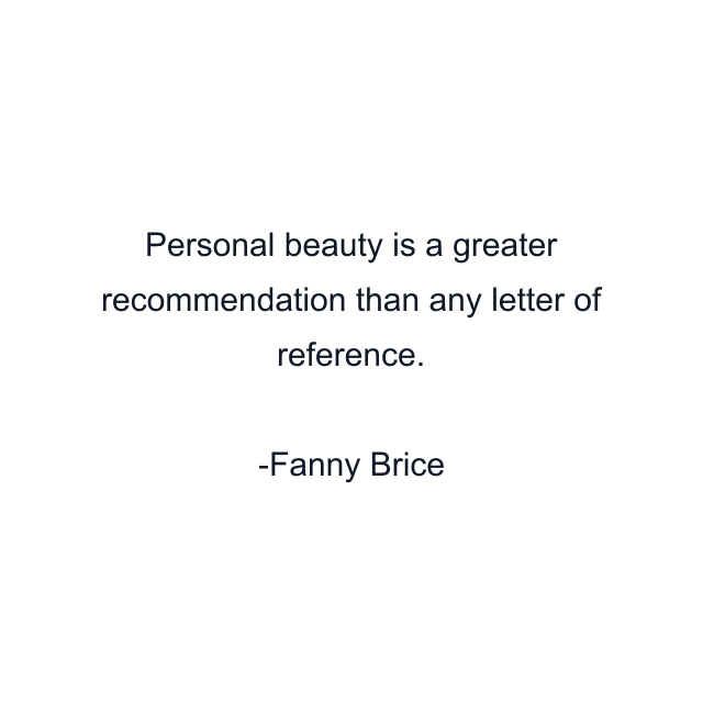 Personal beauty is a greater recommendation than any letter of reference.