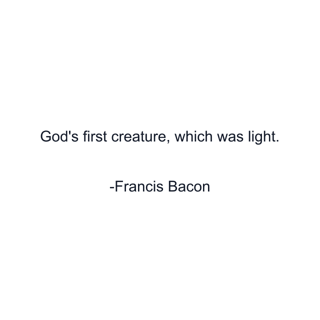 God's first creature, which was light.