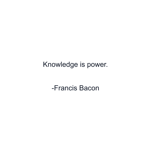 Knowledge is power.