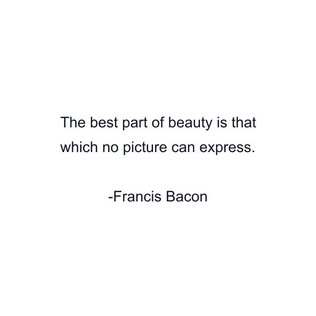 The best part of beauty is that which no picture can express.