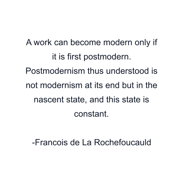 A work can become modern only if it is first postmodern. Postmodernism thus understood is not modernism at its end but in the nascent state, and this state is constant.