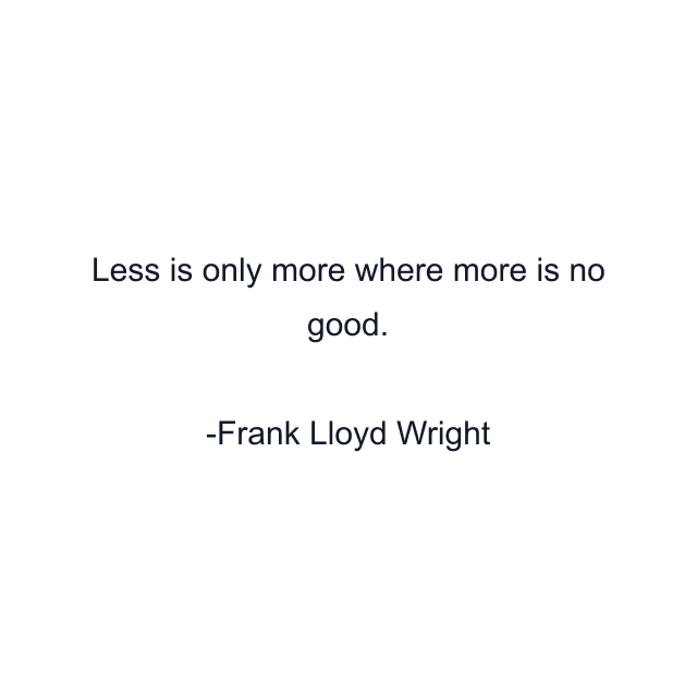 Less is only more where more is no good.