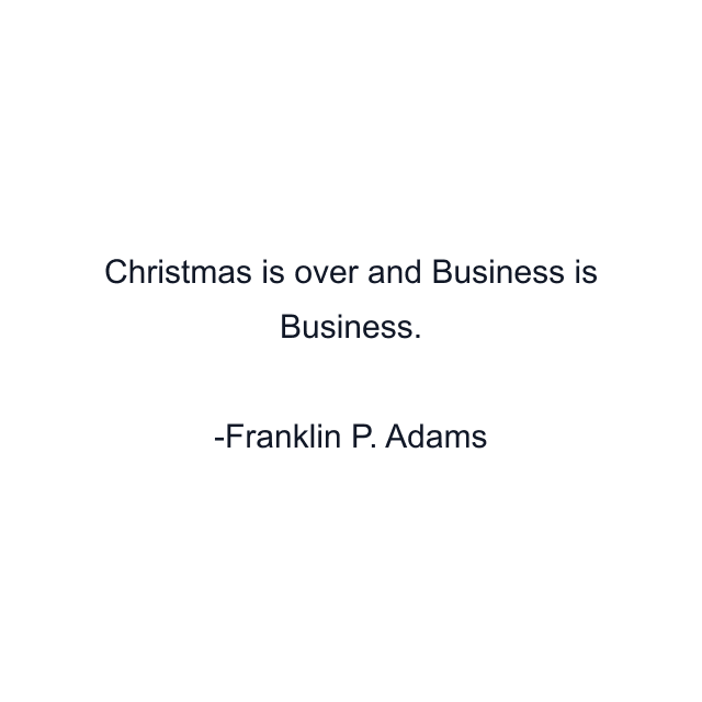 Christmas is over and Business is Business.