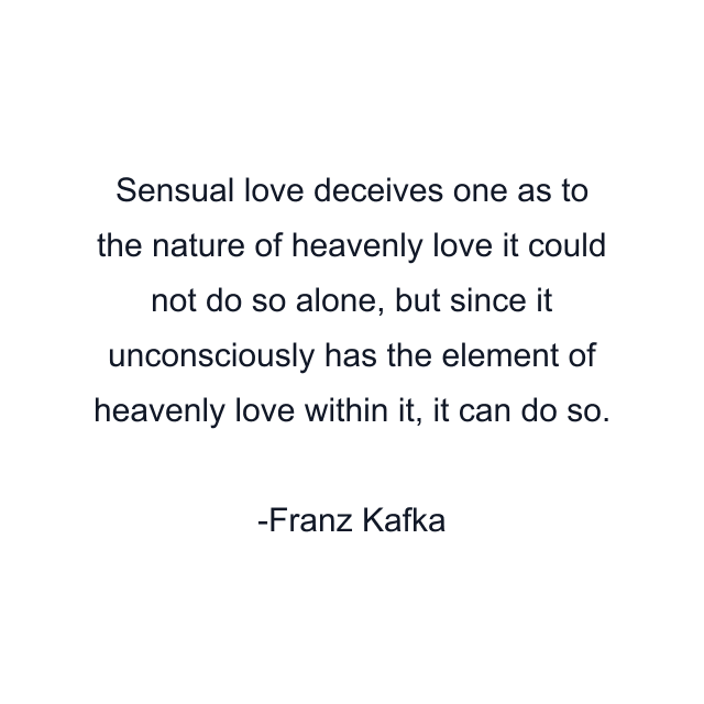 Sensual love deceives one as to the nature of heavenly love it could not do so alone, but since it unconsciously has the element of heavenly love within it, it can do so.