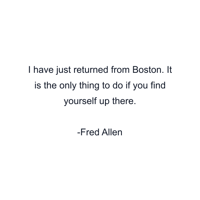 I have just returned from Boston. It is the only thing to do if you find yourself up there.