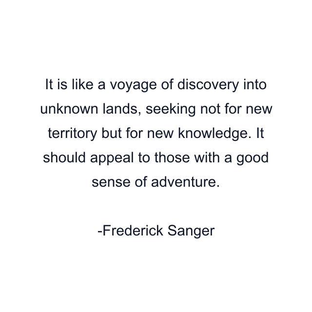 It is like a voyage of discovery into unknown lands, seeking not for new territory but for new knowledge. It should appeal to those with a good sense of adventure.