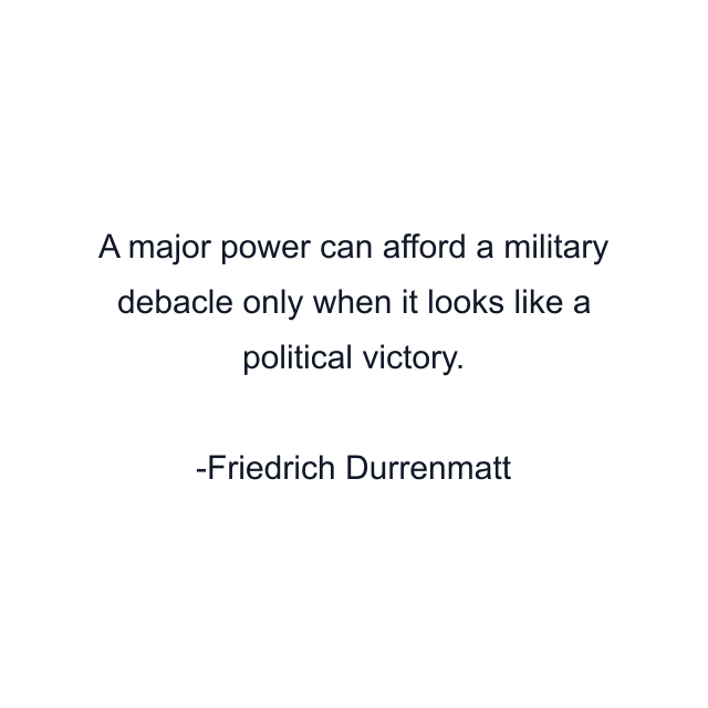 A major power can afford a military debacle only when it looks like a political victory.