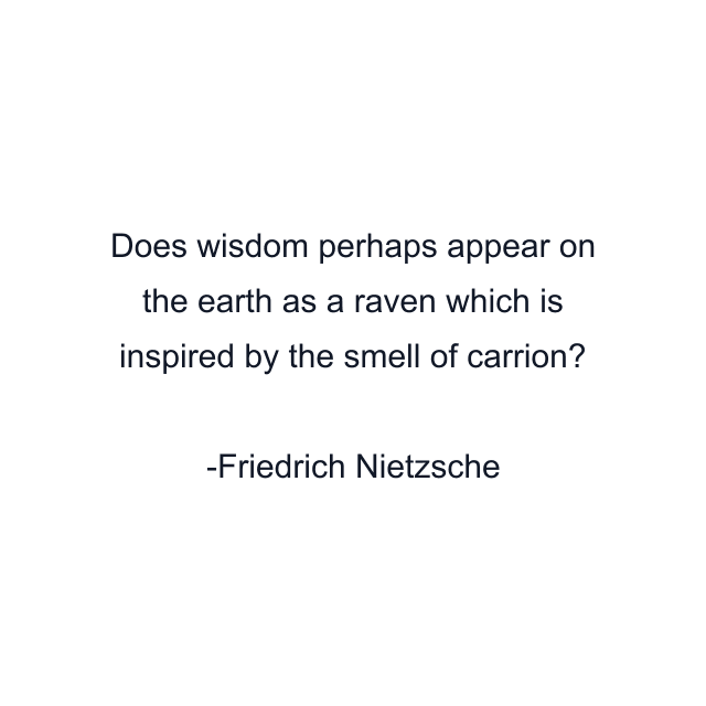 Does wisdom perhaps appear on the earth as a raven which is inspired by the smell of carrion?