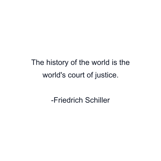 The history of the world is the world's court of justice.