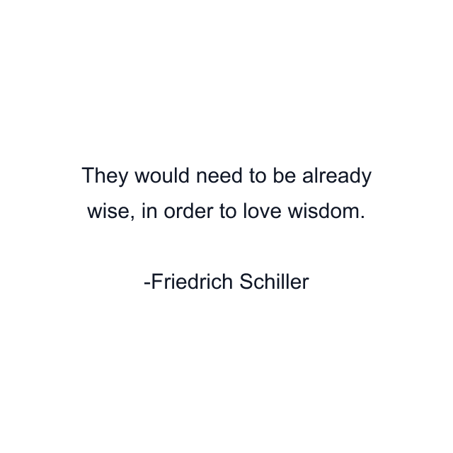 They would need to be already wise, in order to love wisdom.