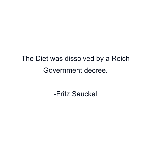 The Diet was dissolved by a Reich Government decree.