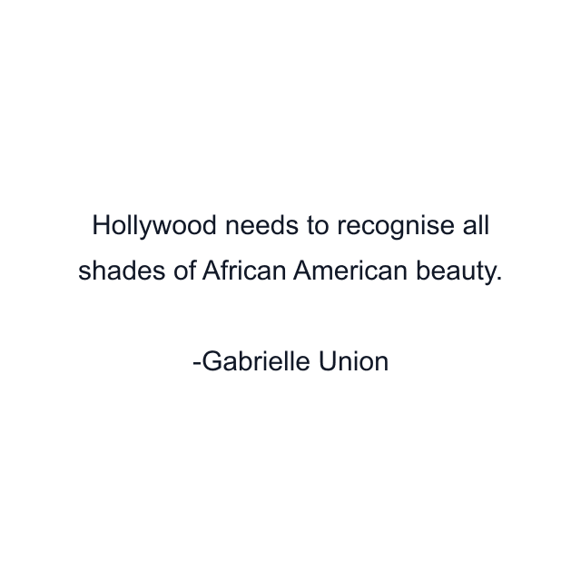 Hollywood needs to recognise all shades of African American beauty.