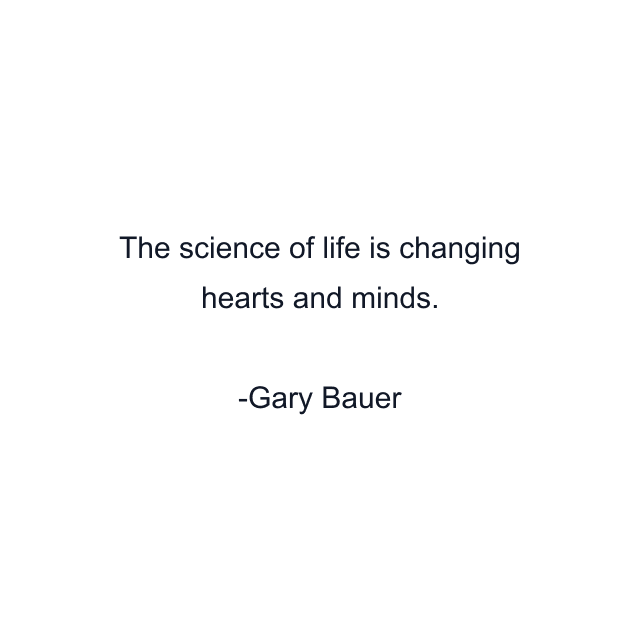 The science of life is changing hearts and minds.