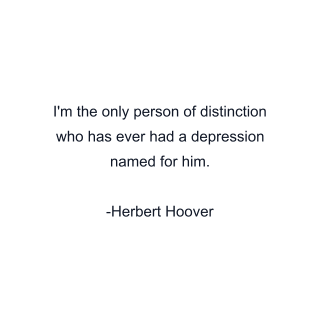 I'm the only person of distinction who has ever had a depression named for him.