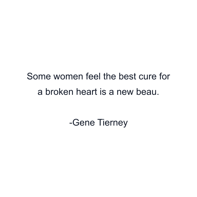 Some women feel the best cure for a broken heart is a new beau.