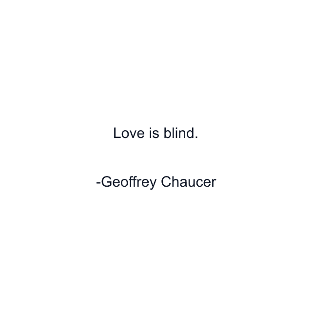 Love is blind.