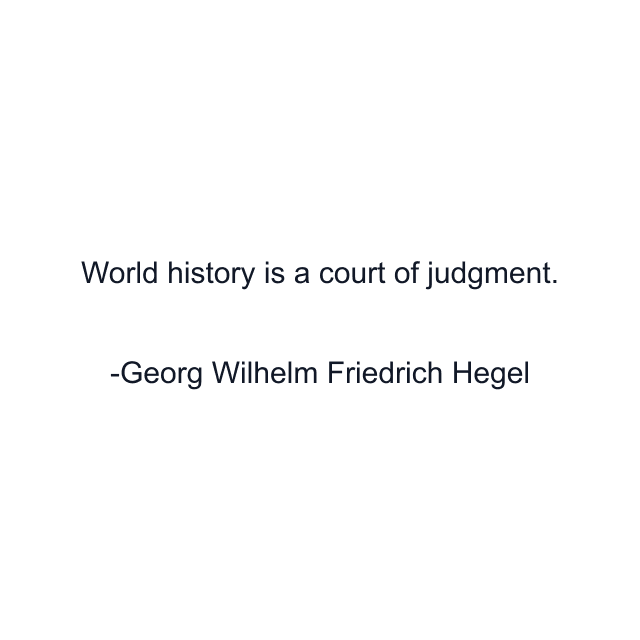 World history is a court of judgment.