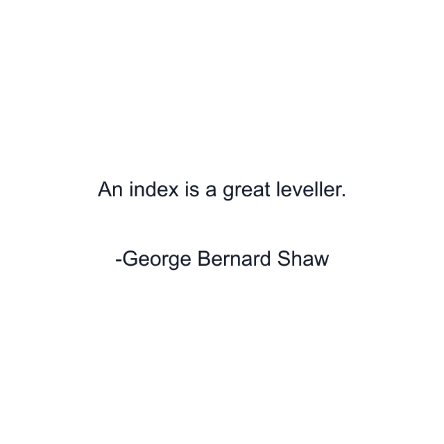 An index is a great leveller.