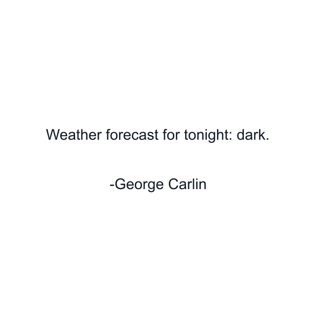 Weather forecast for tonight: dark.