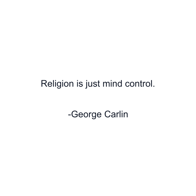 Religion is just mind control.