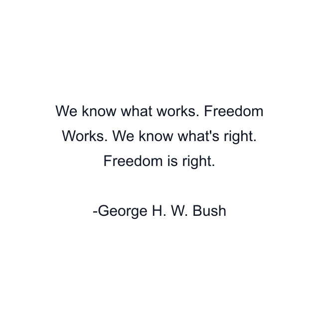 We know what works. Freedom Works. We know what's right. Freedom is right.