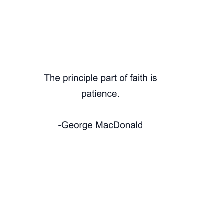 The principle part of faith is patience.