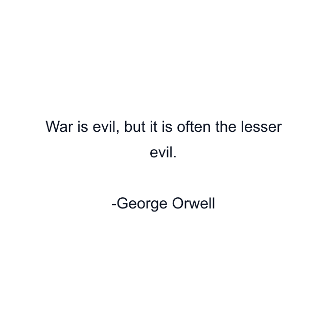 War is evil, but it is often the lesser evil.