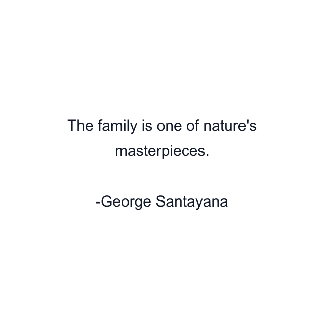 The family is one of nature's masterpieces.