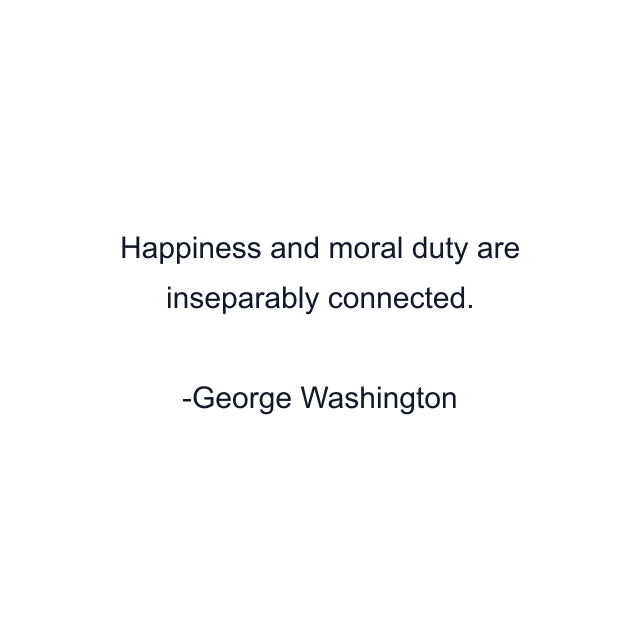 Happiness and moral duty are inseparably connected.