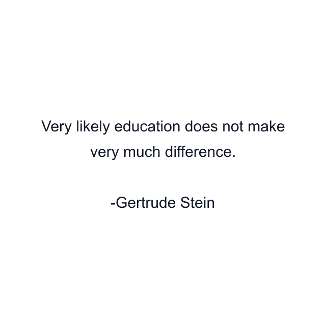 Very likely education does not make very much difference.